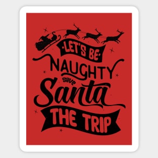 Be Naughty Save Santa The Trip Sticker